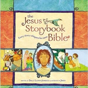 The Jesus Storybook Bible by Sally Lloyd-Jones. Hardcover Zonderkidz. Ages 4 up